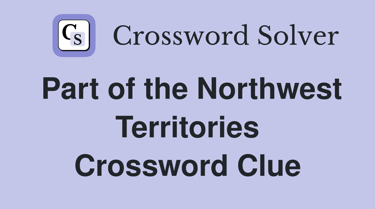 Part of the Northwest Territories Crossword Clue