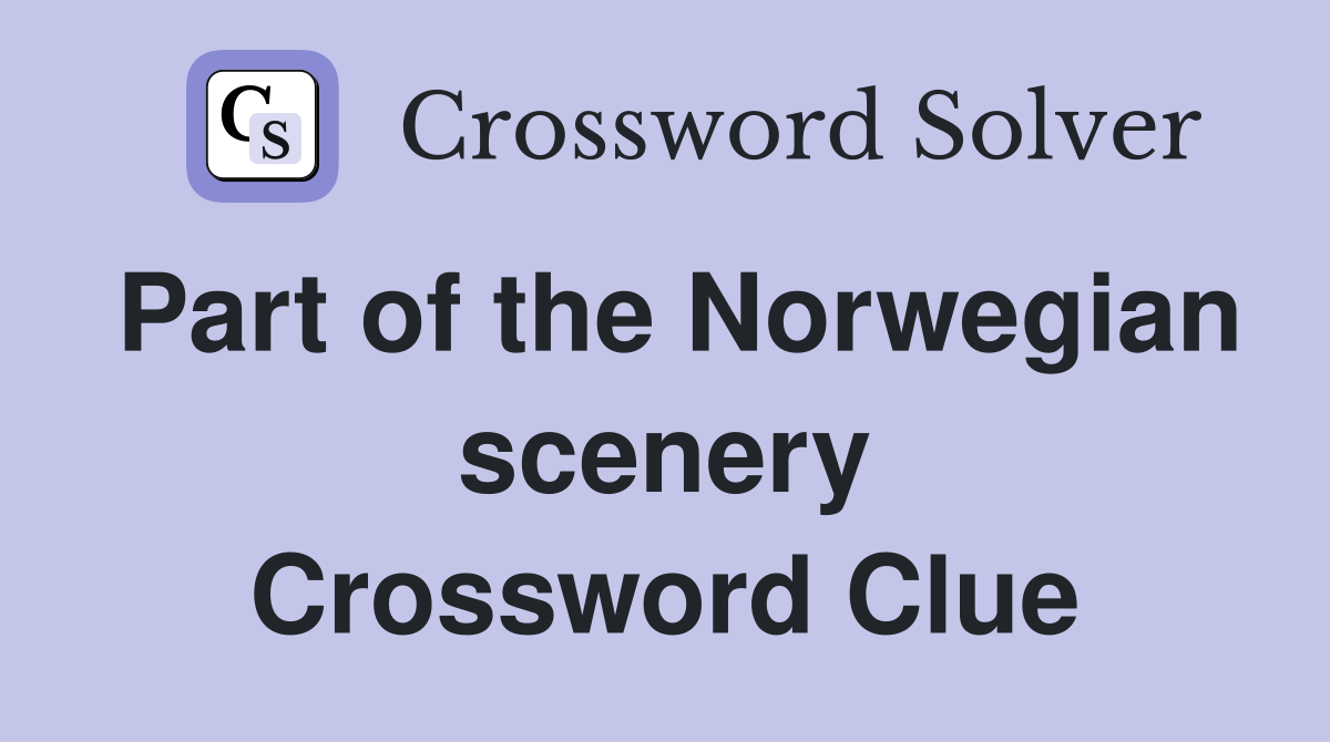 Part of the Norwegian scenery Crossword Clue
