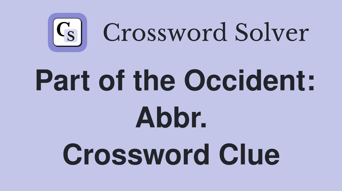 Part of the Occident: Abbr. Crossword Clue