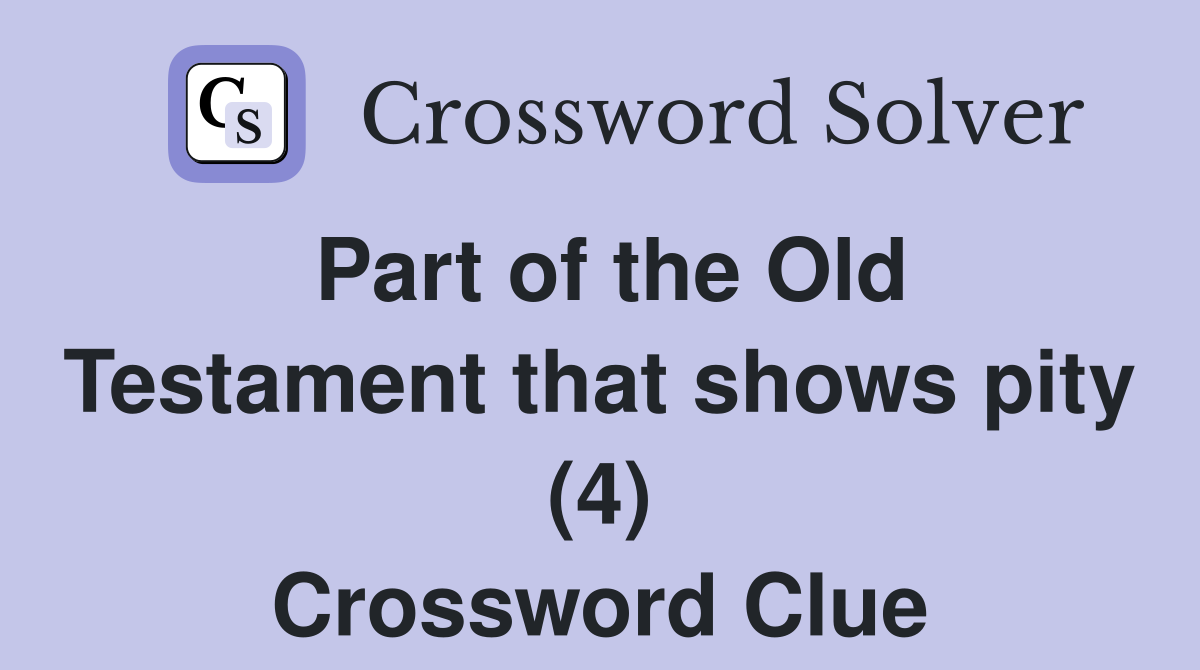 Part of the Old Testament that shows pity (4) Crossword Clue
