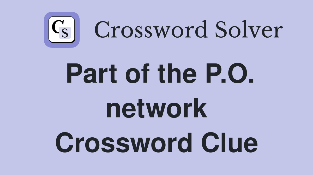 Part of the P.O. network Crossword Clue
