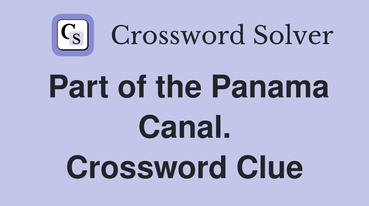Part of the Panama Canal. Crossword Clue