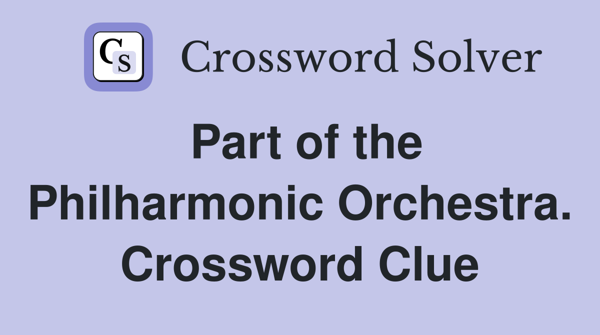 Part of the Philharmonic Orchestra. Crossword Clue