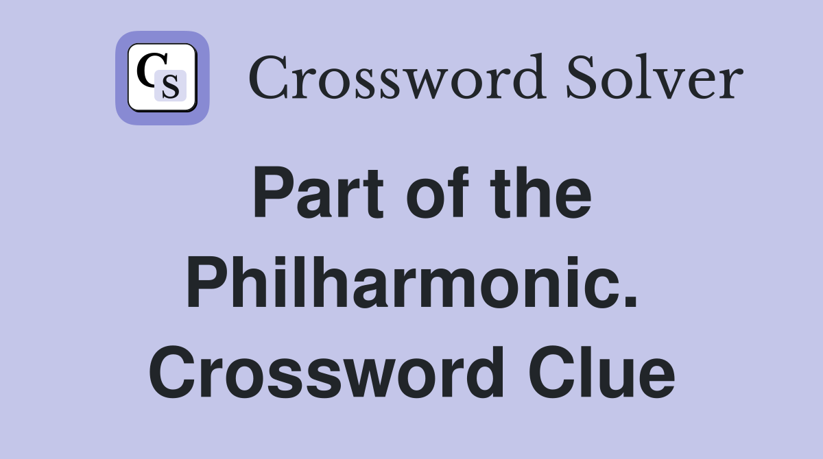 Part of the Philharmonic. Crossword Clue