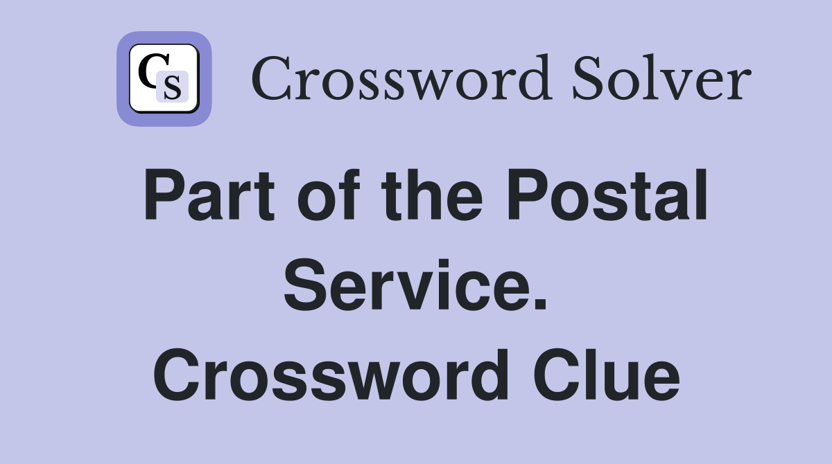 Part of the Postal Service. Crossword Clue