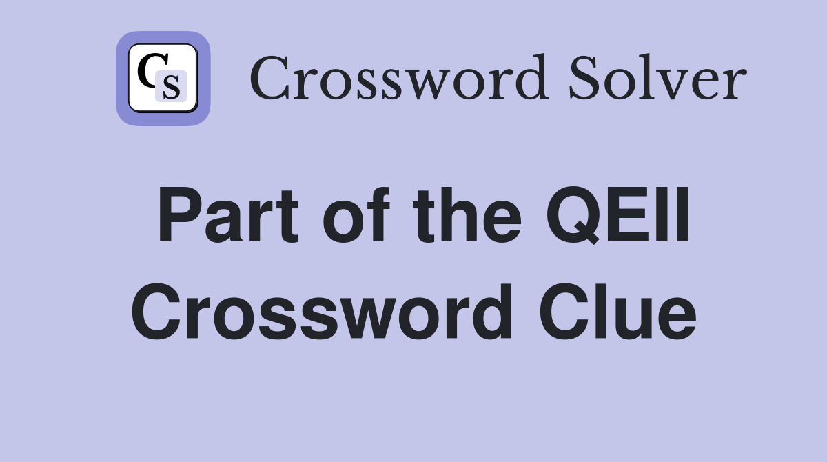 Part of the QEII Crossword Clue
