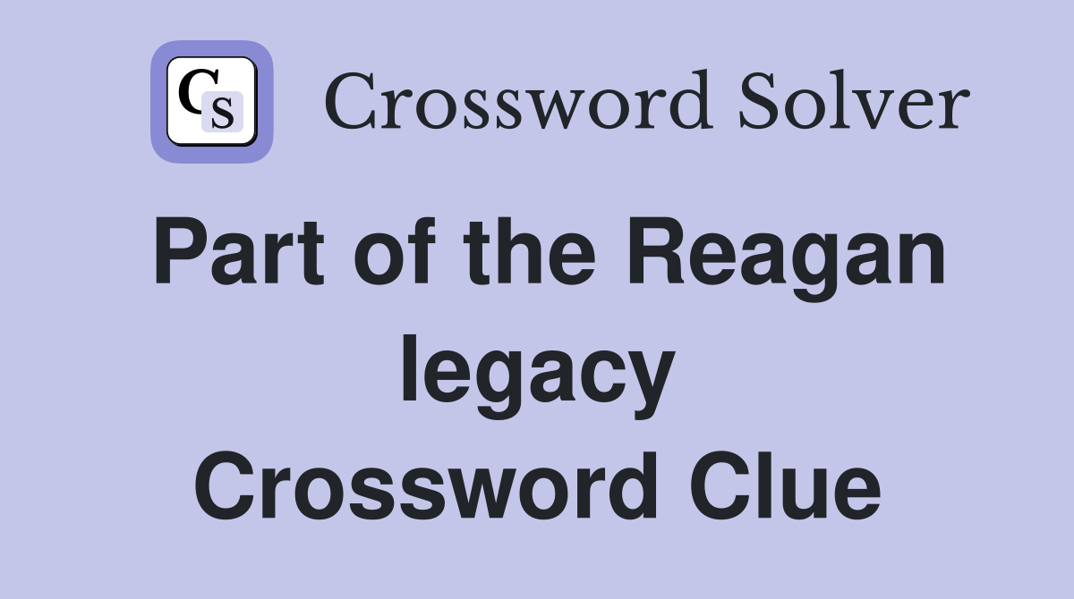 Part of the Reagan legacy Crossword Clue