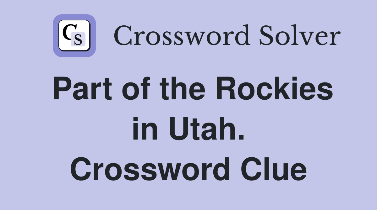 Part of the Rockies in Utah. Crossword Clue