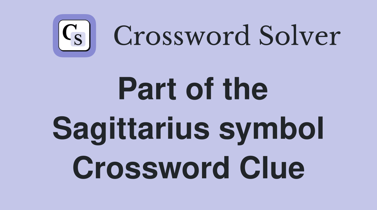 Part of the Sagittarius symbol Crossword Clue