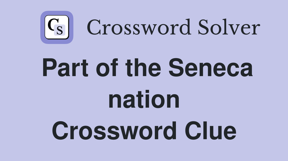 Part of the Seneca nation Crossword Clue