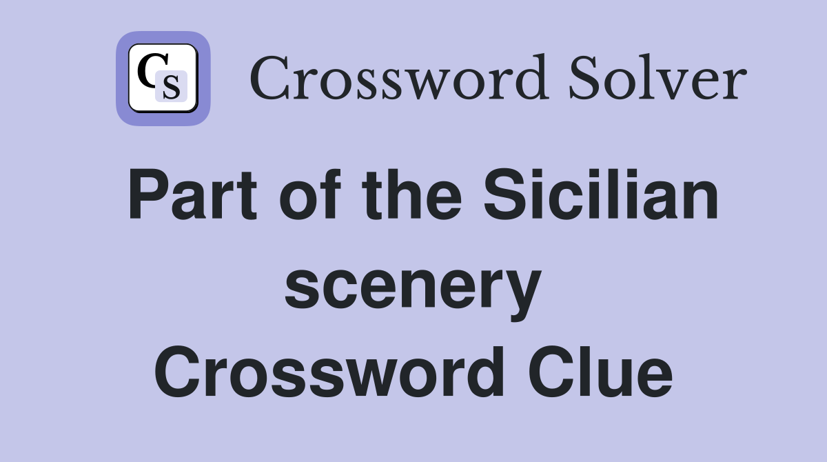 Part of the Sicilian scenery Crossword Clue