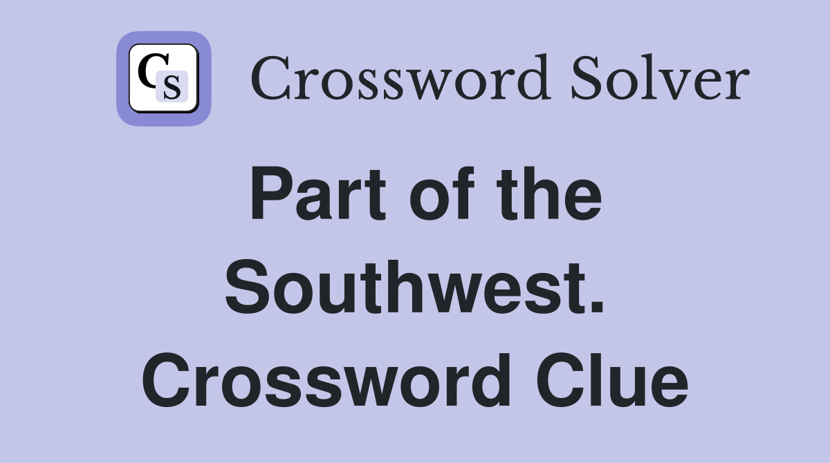 Part of the Southwest. Crossword Clue
