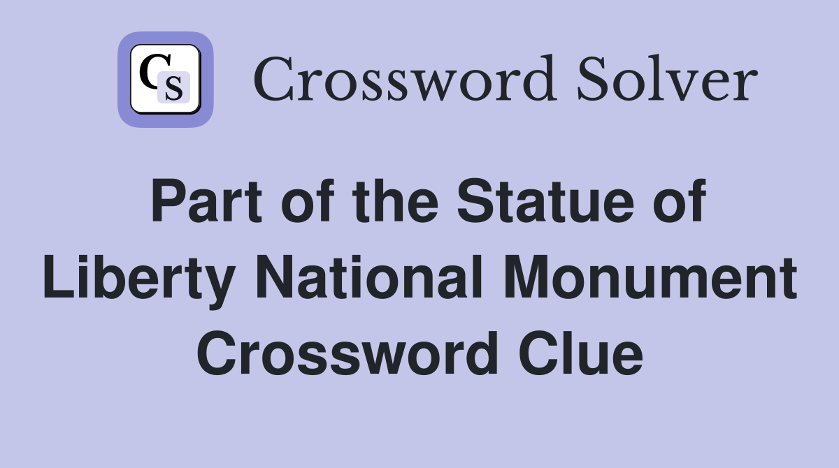 Part of the Statue of Liberty National Monument Crossword Clue