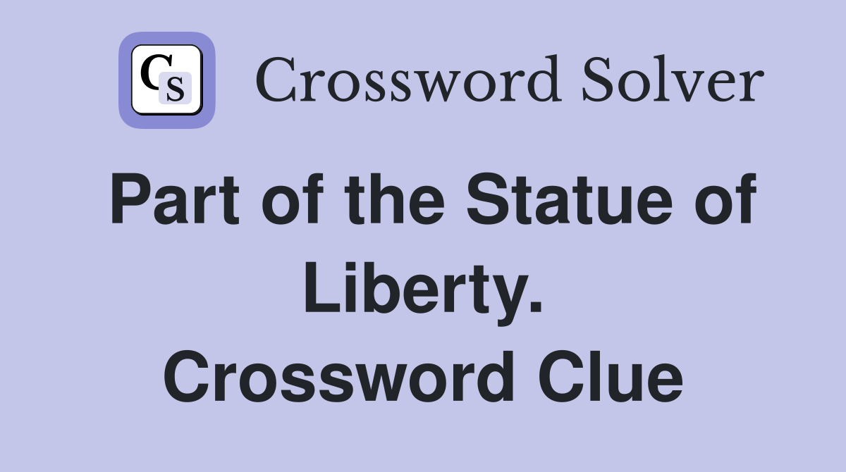 Part of the Statue of Liberty. Crossword Clue