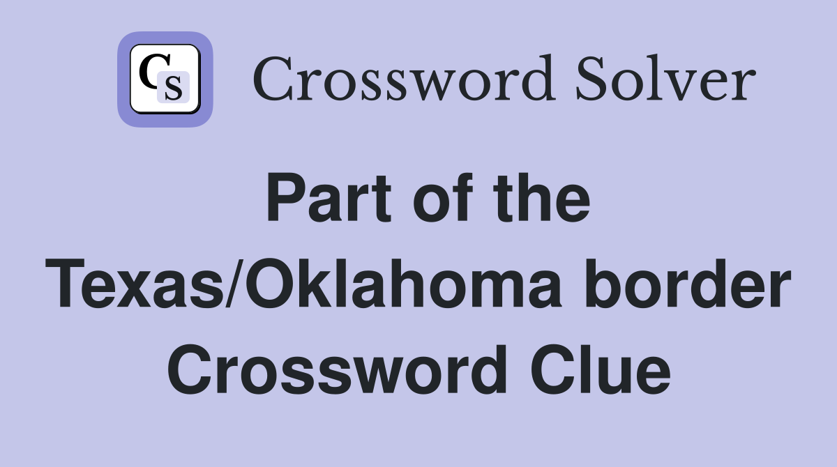Part of the Texas/Oklahoma border Crossword Clue