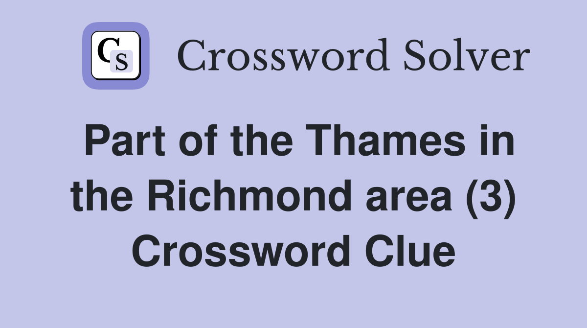 Part of the Thames in the Richmond area (3) Crossword Clue