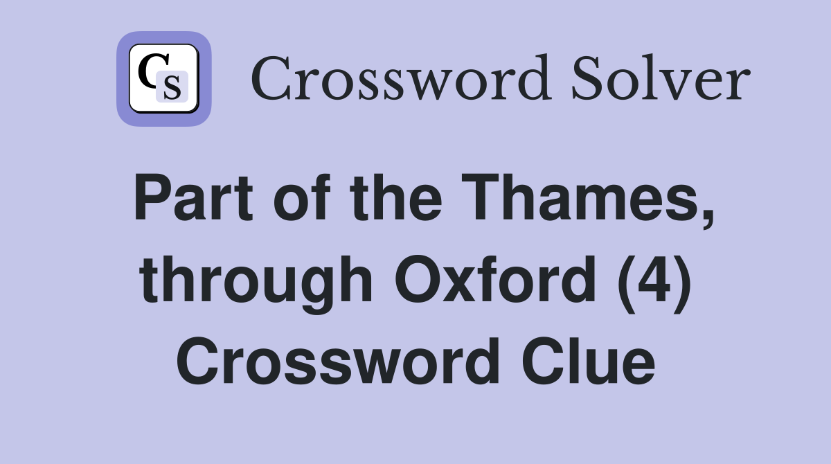 Part of the Thames, through Oxford (4) Crossword Clue