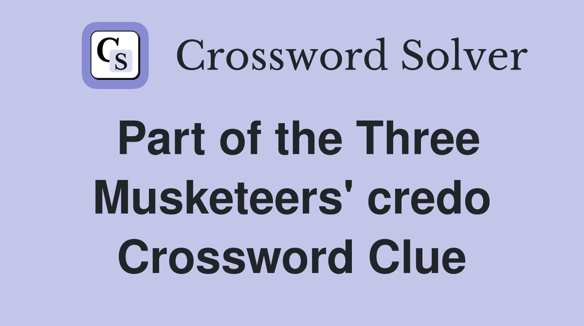 Part of the Three Musketeers' credo Crossword Clue