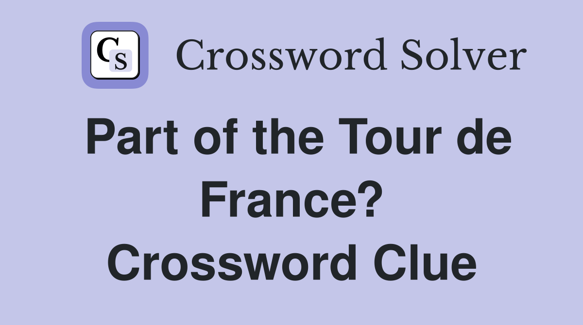 Part of the Tour de France? Crossword Clue