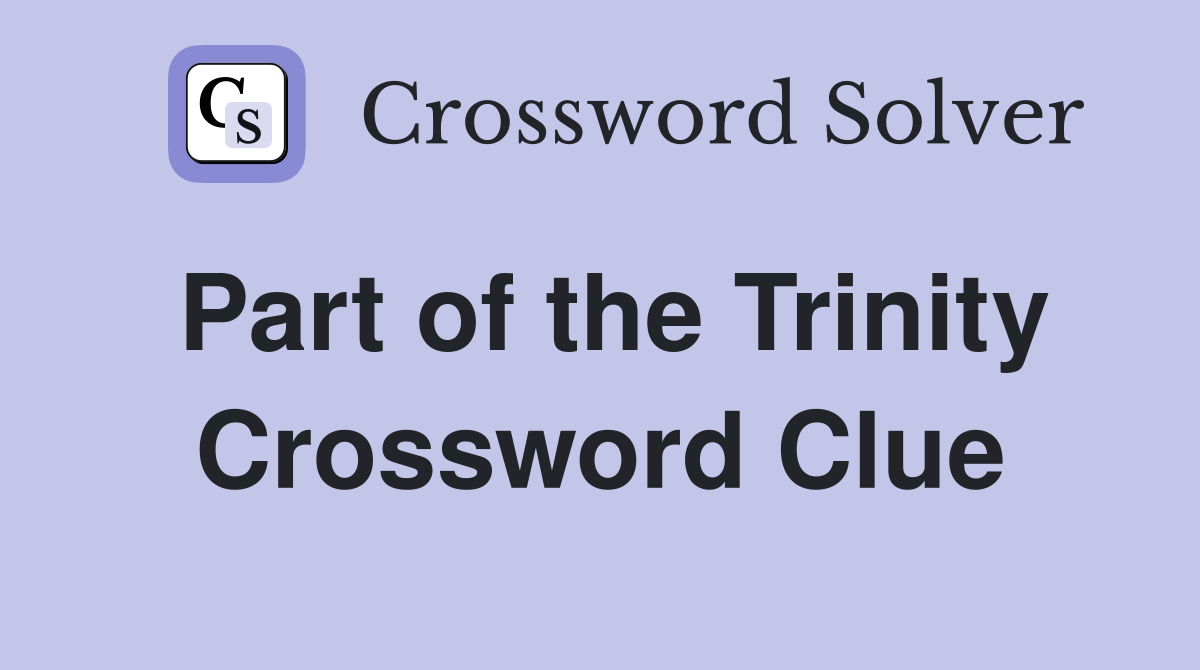 Part of the Trinity Crossword Clue
