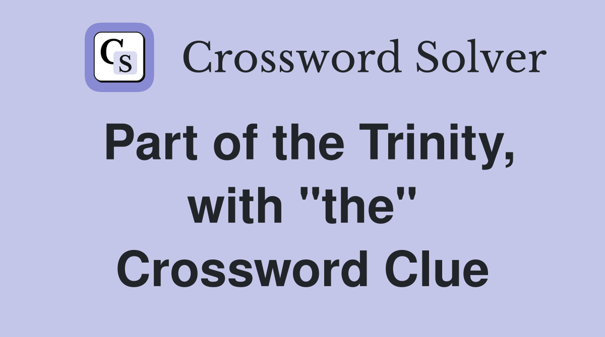 Part of the Trinity, with "the" Crossword Clue