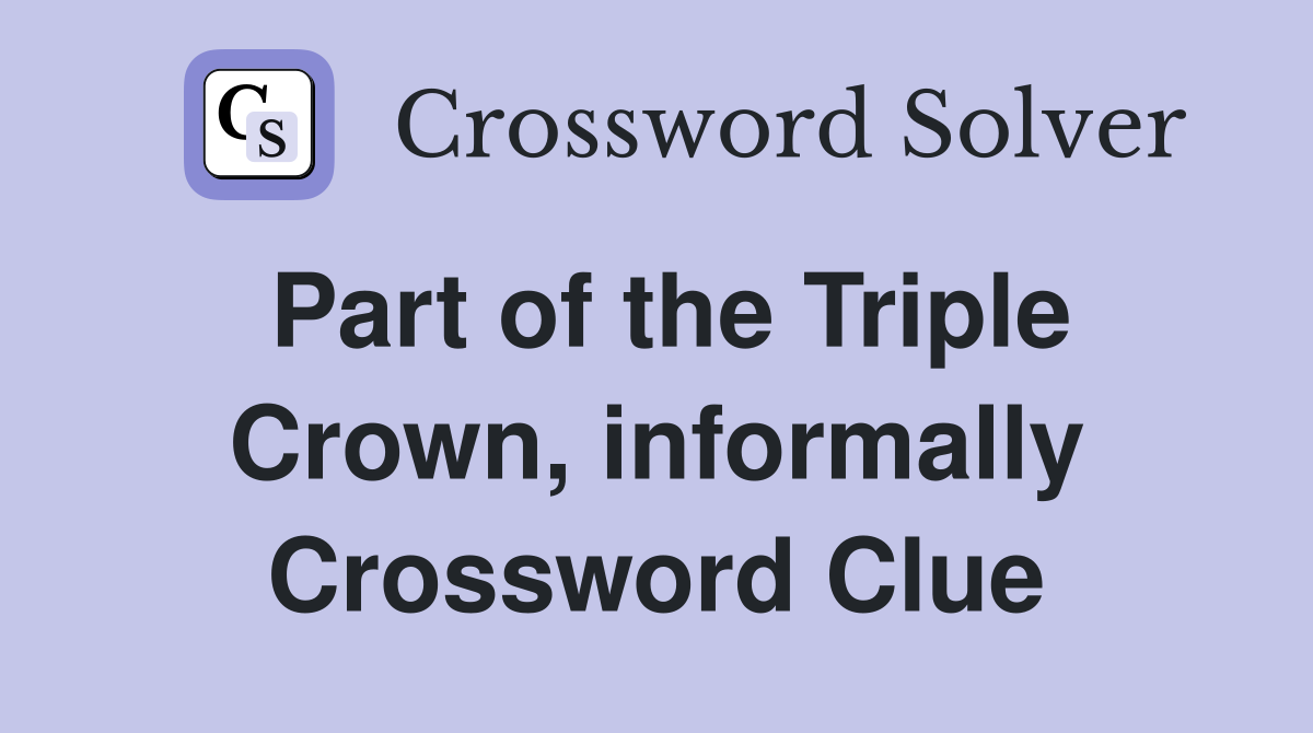 Part of the Triple Crown, informally Crossword Clue