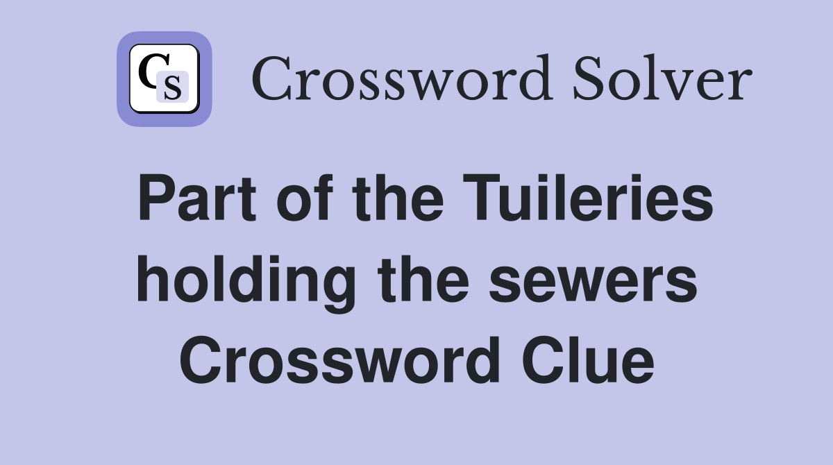 Part of the Tuileries holding the sewers Crossword Clue