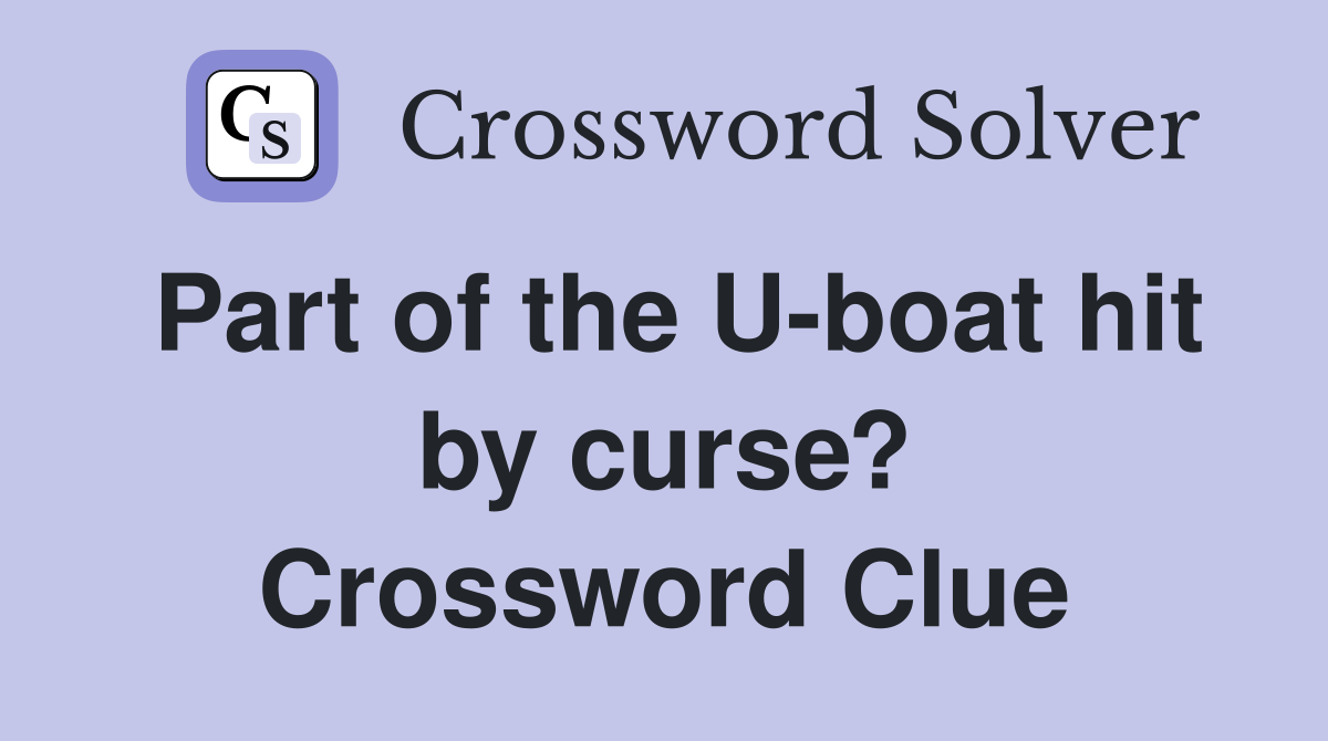 Part of the U-boat hit by curse? Crossword Clue