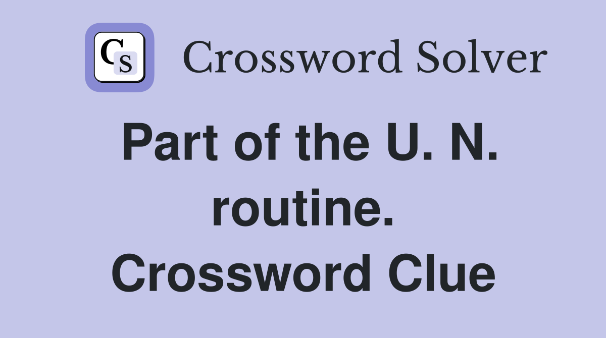 Part of the U. N. routine. Crossword Clue