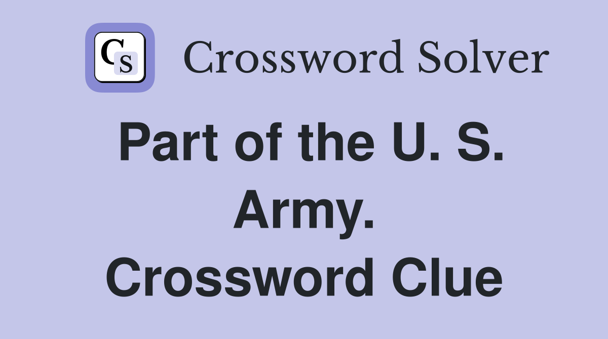 Part of the U. S. Army. Crossword Clue