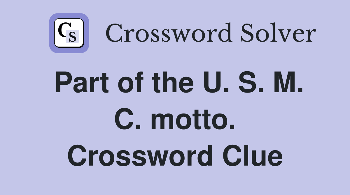 Part of the U. S. M. C. motto. Crossword Clue
