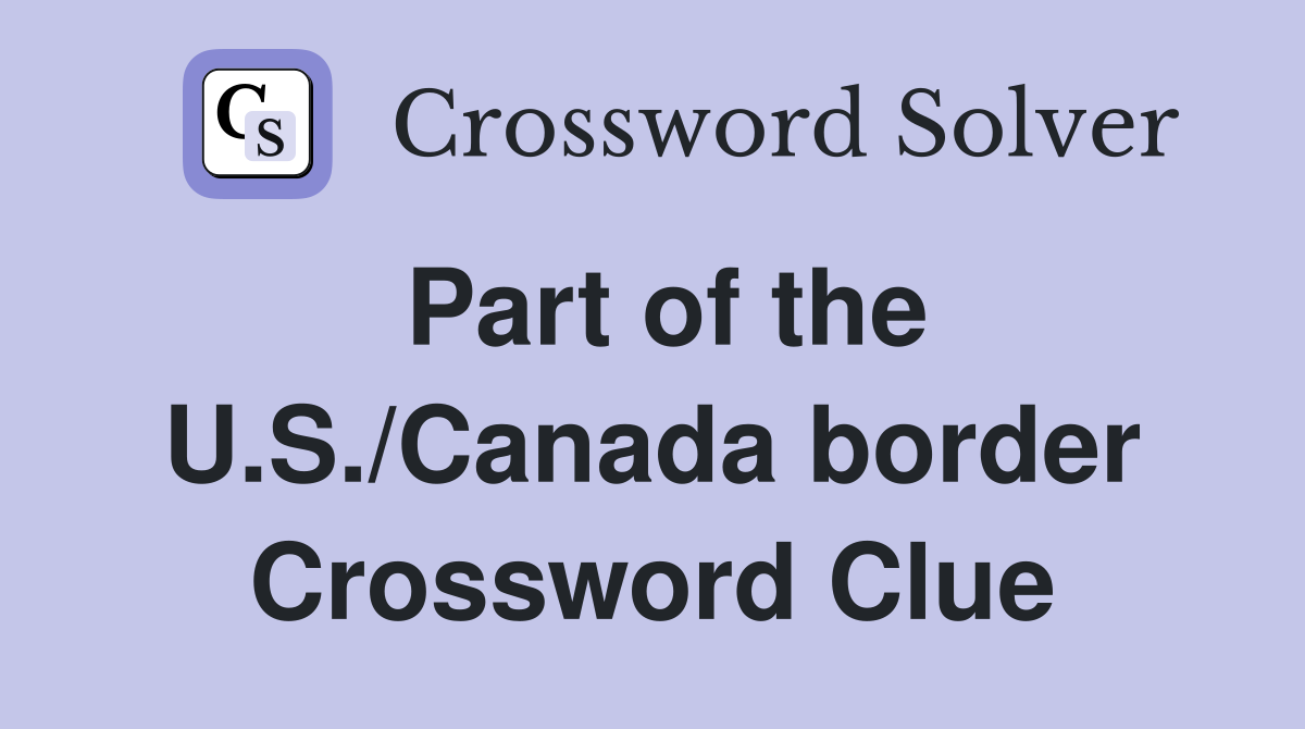 Part of the U.S./Canada border Crossword Clue