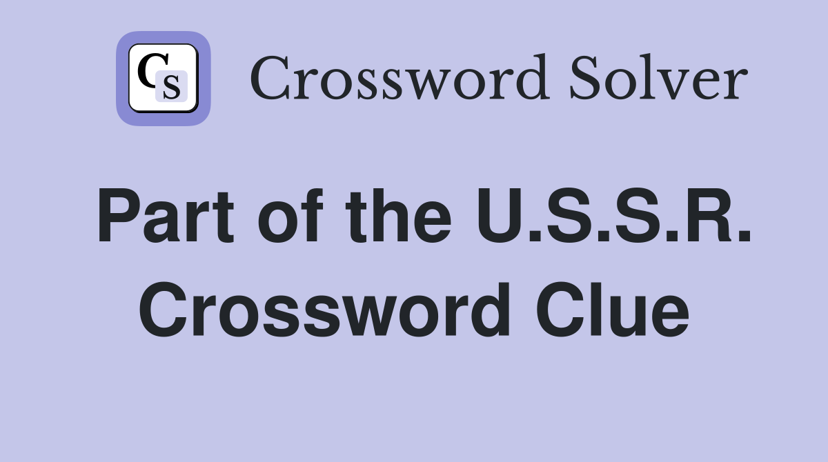 Part of the U.S.S.R. Crossword Clue