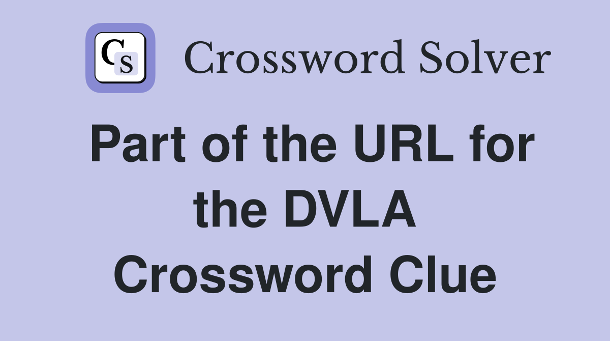 Part of the URL for the DVLA Crossword Clue