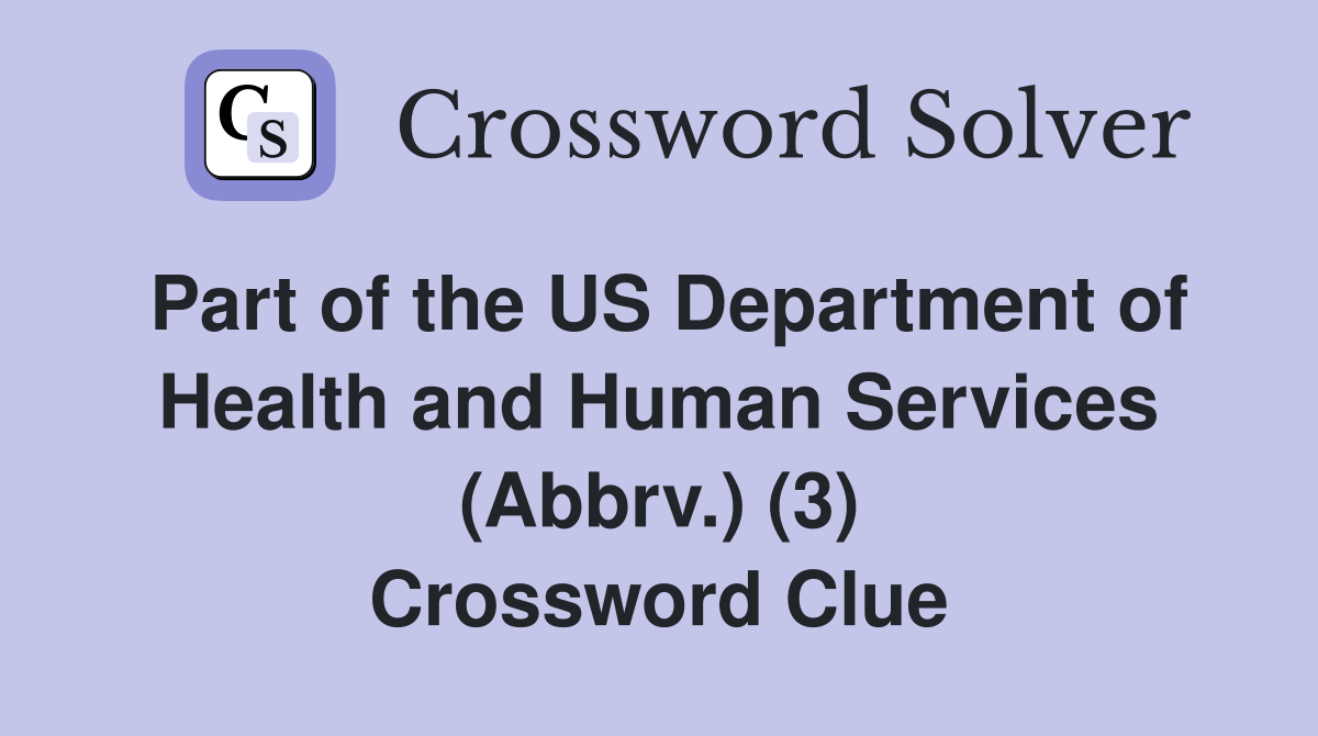 Part of the US Department of Health and Human Services (Abbrv.) (3) Crossword Clue