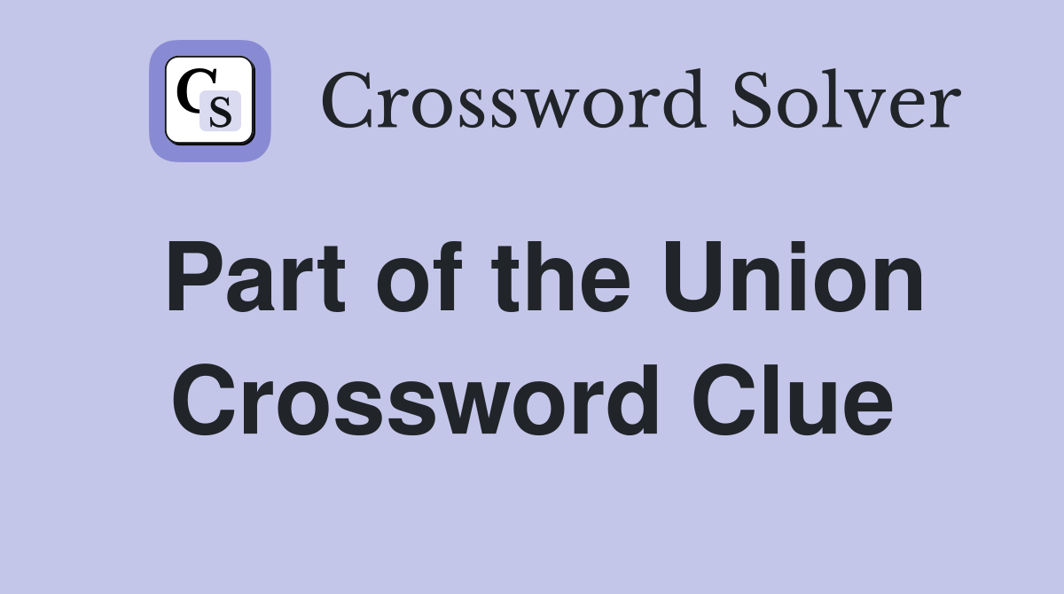 Part of the Union Crossword Clue