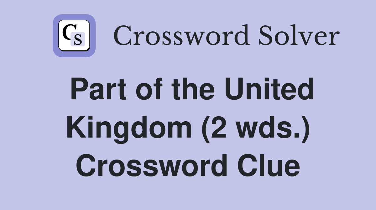 Part of the United Kingdom (2 wds.) Crossword Clue