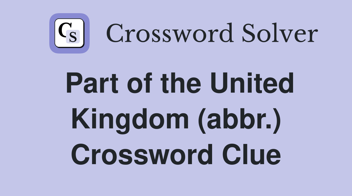 Part of the United Kingdom (abbr.) Crossword Clue