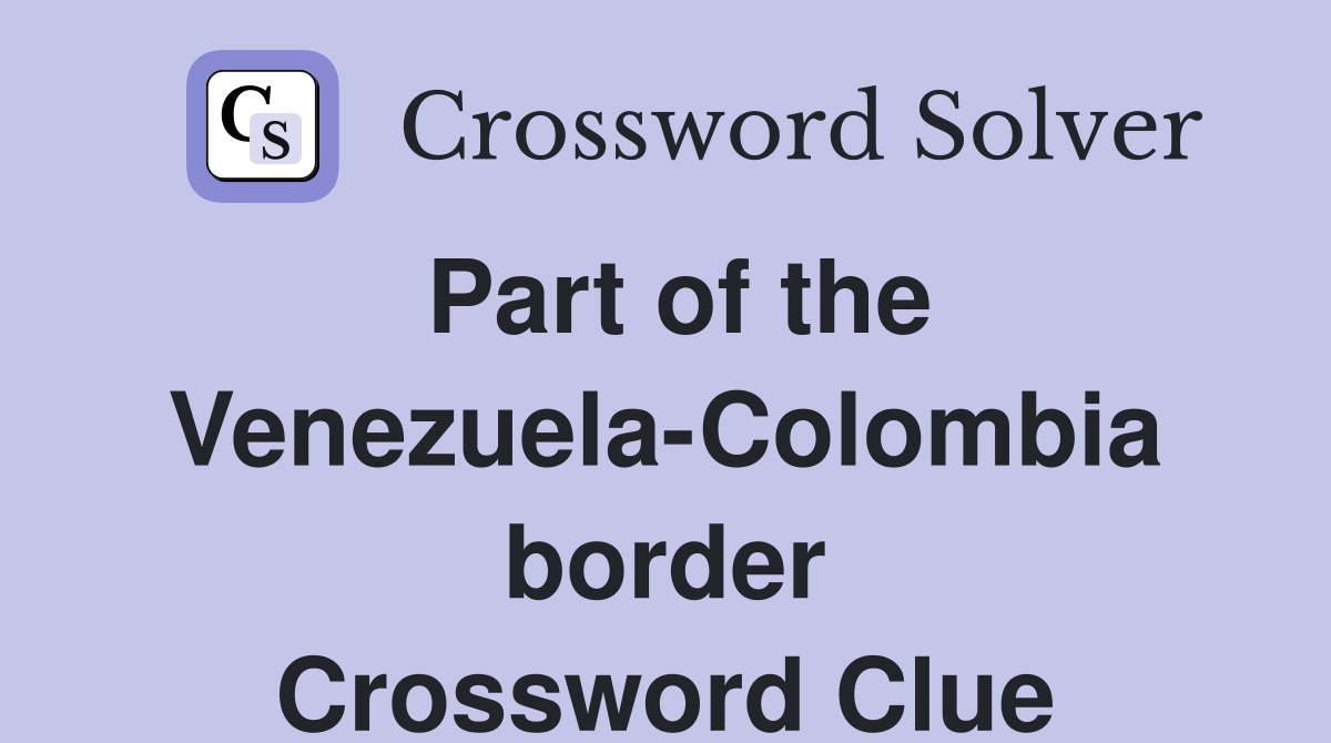 Part of the Venezuela-Colombia border Crossword Clue