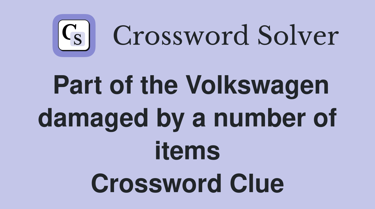 Part of the Volkswagen damaged by a number of items Crossword Clue