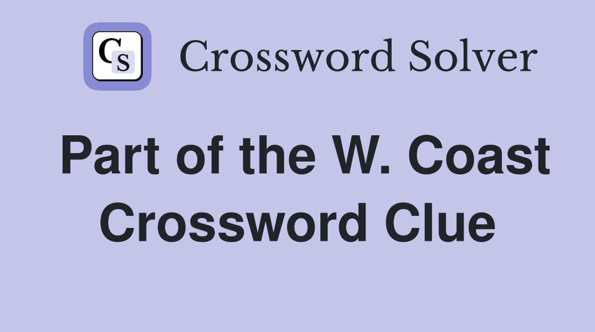 Part of the W. Coast Crossword Clue