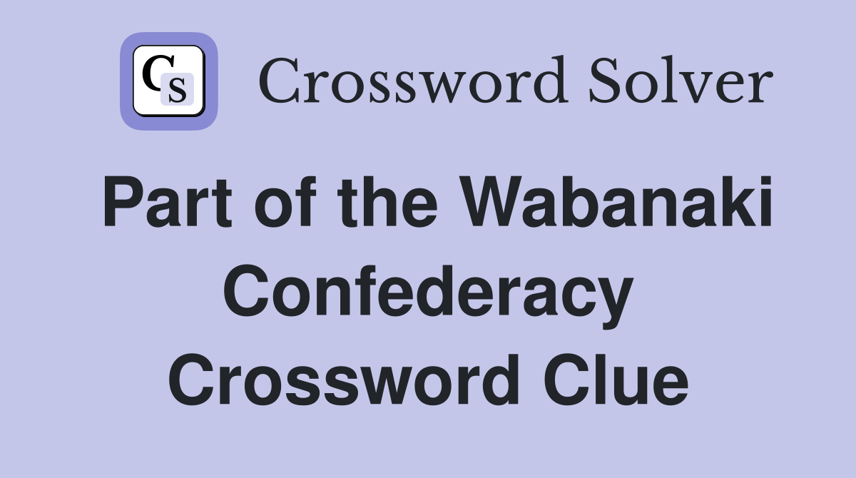 Part of the Wabanaki Confederacy Crossword Clue