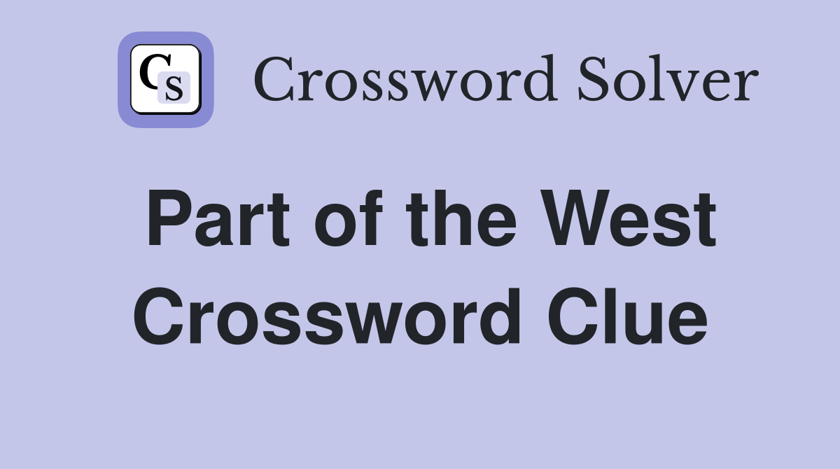 Part of the West Crossword Clue