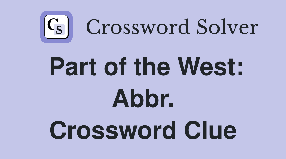 Part of the West: Abbr. Crossword Clue