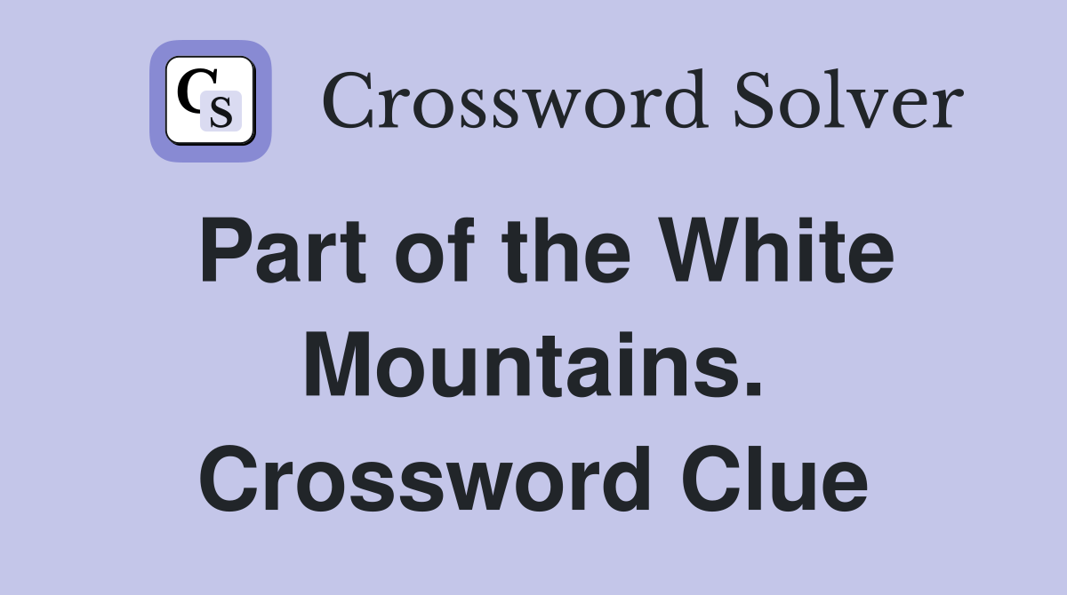 Part of the White Mountains. Crossword Clue