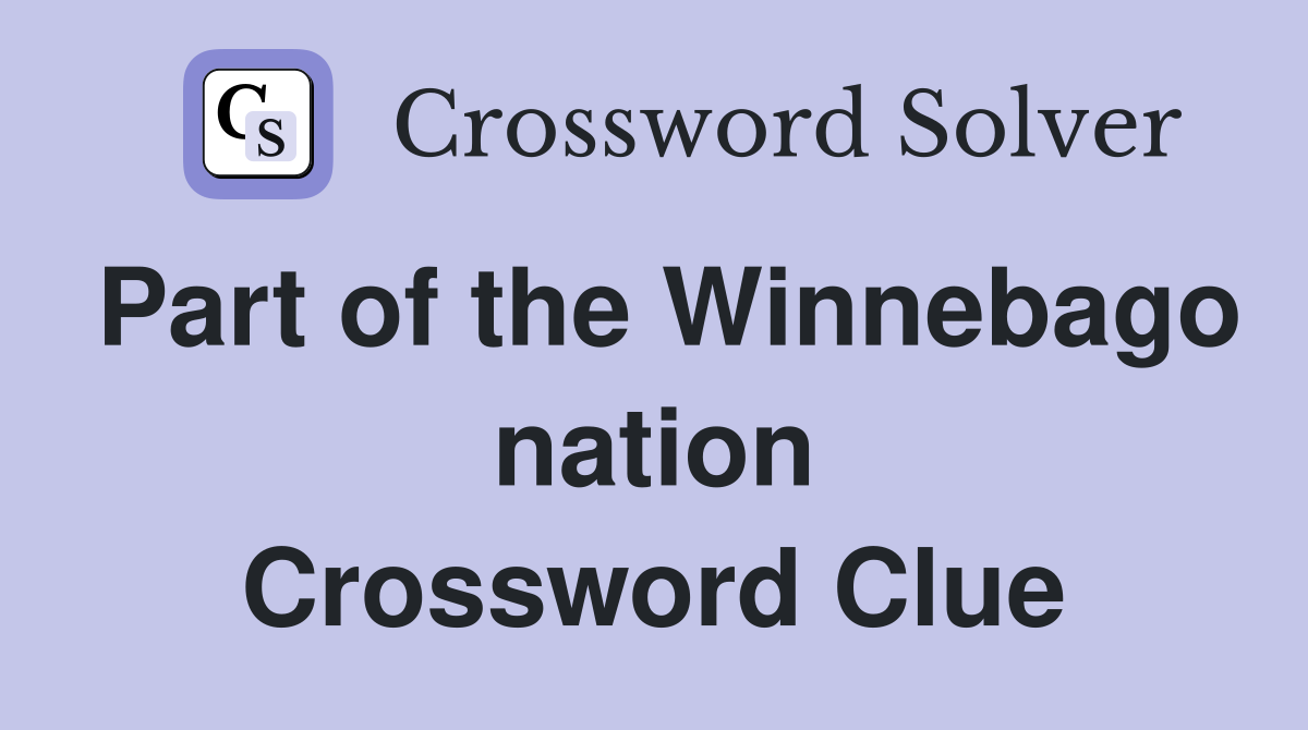 Part of the Winnebago nation Crossword Clue