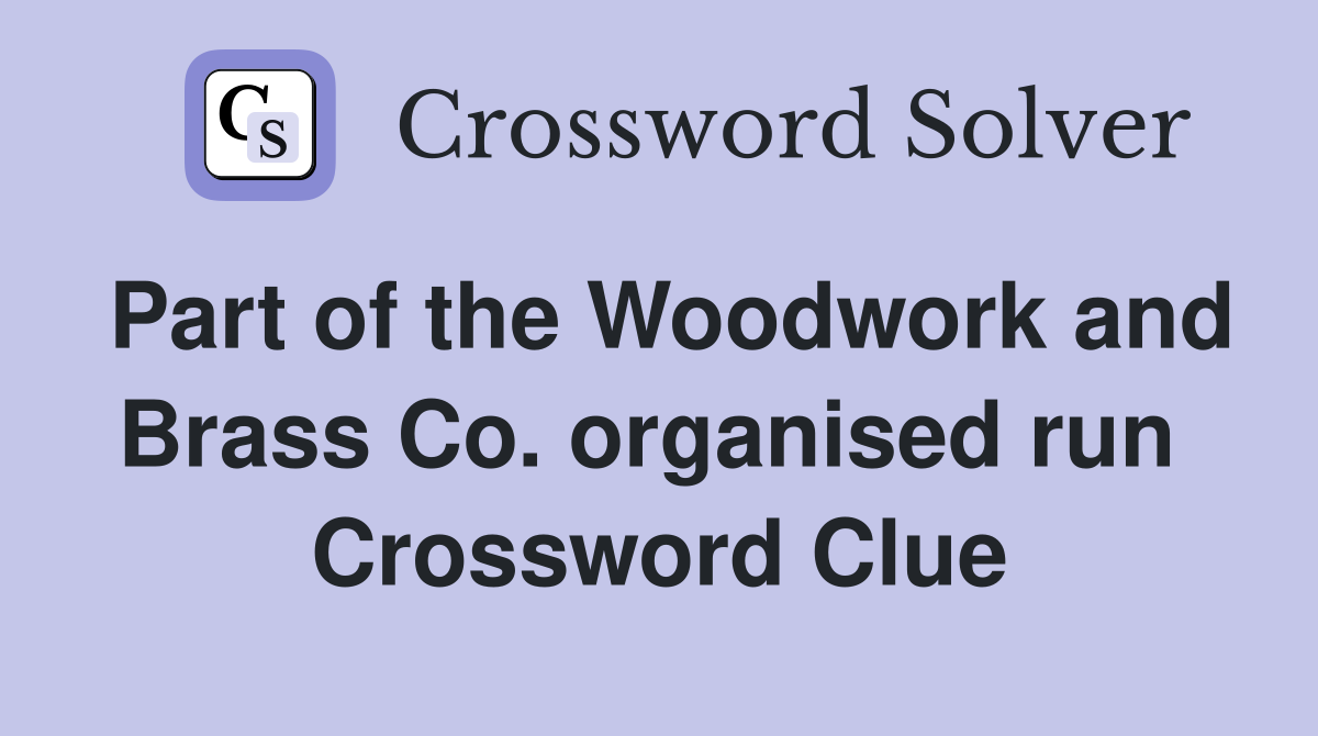 Part of the Woodwork and Brass Co. organised run  Crossword Clue