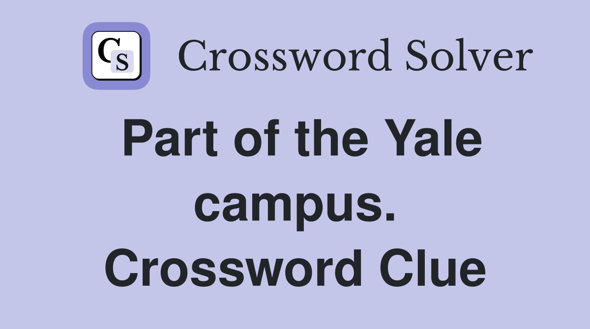 Part of the Yale campus. Crossword Clue