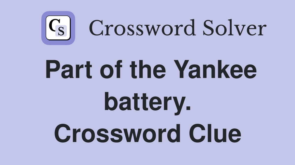 Part of the Yankee battery. Crossword Clue