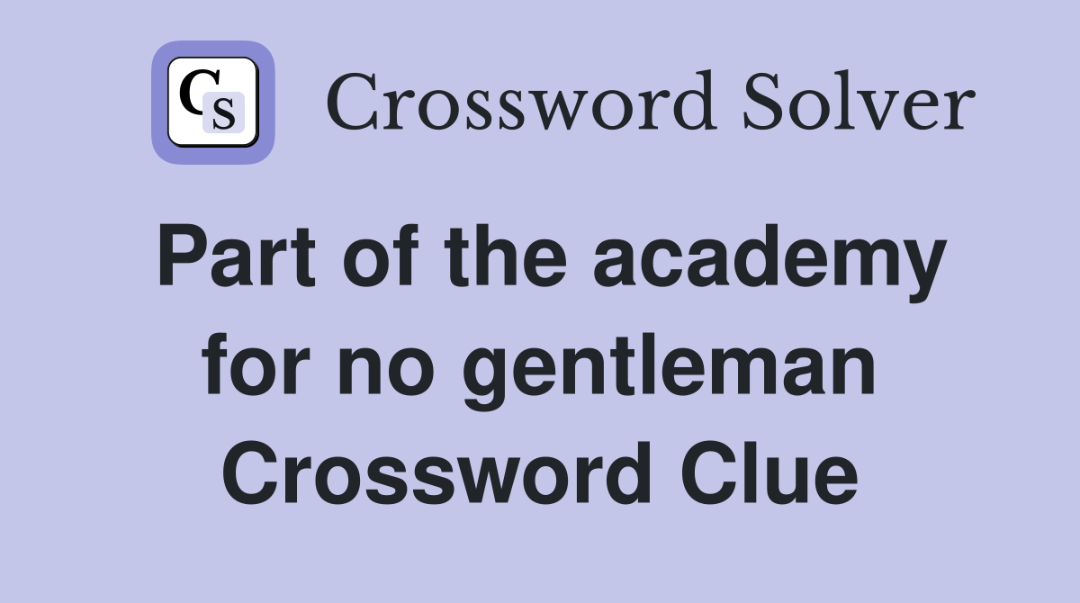 Part of the academy for no gentleman Crossword Clue